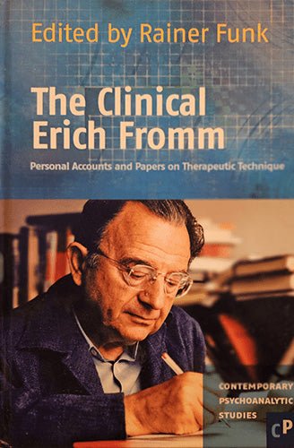 The Clinical Erich Fromm by Erich Fromm edited by Rainer Funk, hardcover case laminate, front cover