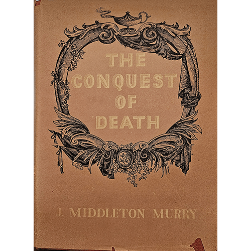 Dust-jacketed edition of The Conquest of Death by J. Middleton Murry (1951), in fine condition. Minor wear on the dust jacket, now protected by Brodart cover. Features a detailed design with ornate illustrations.