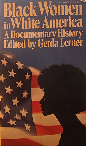 Book cover for 'Black Women in White America: A Documentary History' edited by Gerda Lerner, featuring large tan title text on a dark blue background, a black silhouette of a woman in profile, and an American flag graphic.