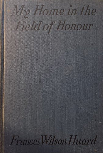 My Home in the Field of Honour — Frances Wilson Huard (1916) – rare, vintage, or collectible item from Deb’s Book Paradise
