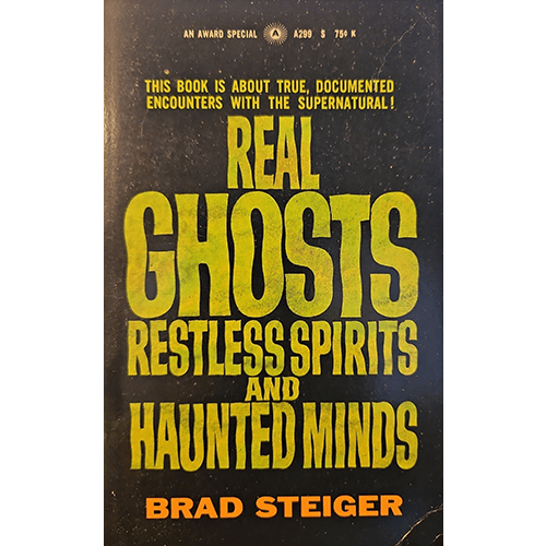 Book cover of 'Real Ghosts, Restless Spirits and Haunted Minds' by Brad Steiger with yellow text on a dark background.
