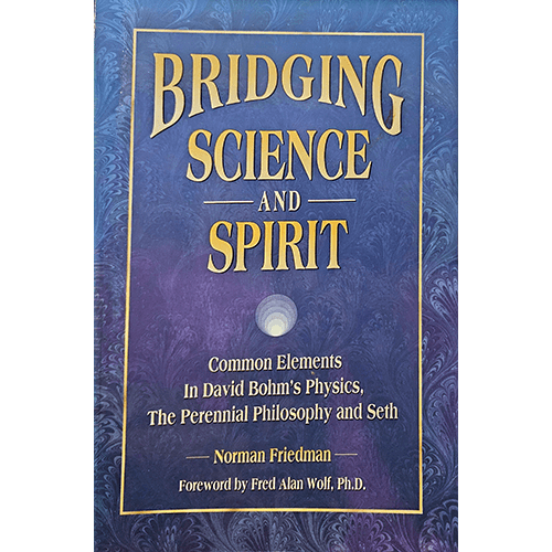 Cover of "Bridging Science and Spirit" by Norman Friedman, featuring a purple and gold design with the title in bold yellow letters. Explores the fusion of David Bohm’s physics, spirituality, and Seth's teachings.