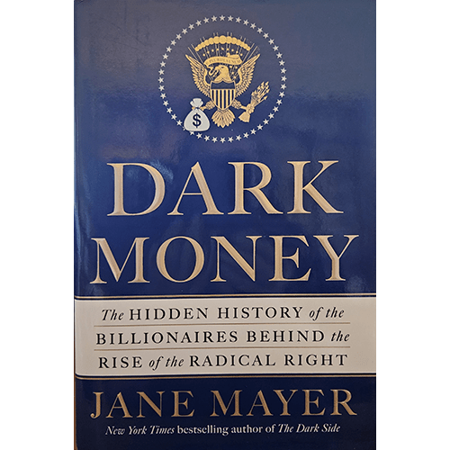 The cover of Dark Money by Jane Mayer features a navy blue background with the US presidential seal altered to include a bag of money, symbolizing the influence of wealth on American politics.