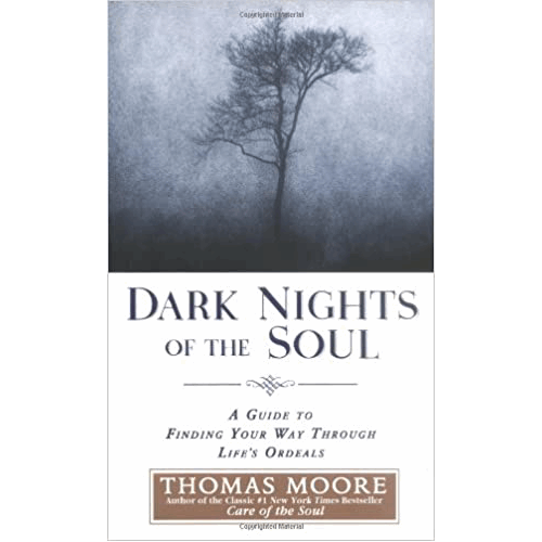 Dark Nights of the Soul: A Guide to Finding Your Way Through Life's Ordeals