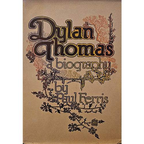 The cover of Dylan Thomas: A Biography by Paul Ferris features an intricate, vintage-style illustration of floral patterns and bold typography. First edition, Dial Press, 1977, with a Brodart-protected dust jacket.