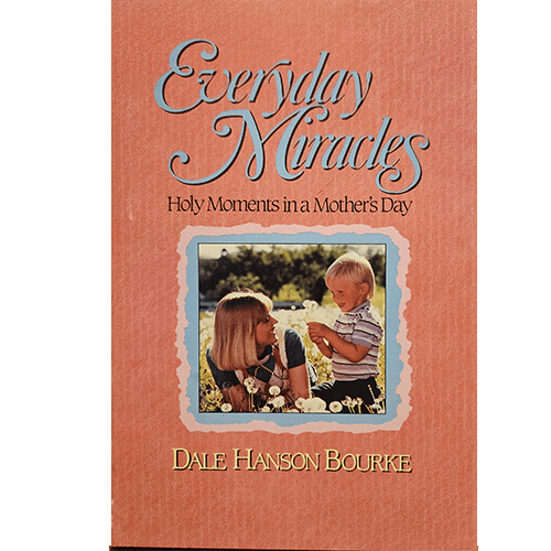 Cover of "Everyday Miracles: Holy Moments in a Mother's Day" by Dale Hanson Bourke, featuring a soft pink background with a central image of a mother and child in a field of flowers, and elegant blue and white text.