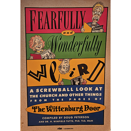 A colorful, satirical cover of Fearfully and Wonderfully Weird featuring quirky illustrations of people reading. Subtitled “A Screwball Look at the Church and Other Things” from The Wittenburg Door.