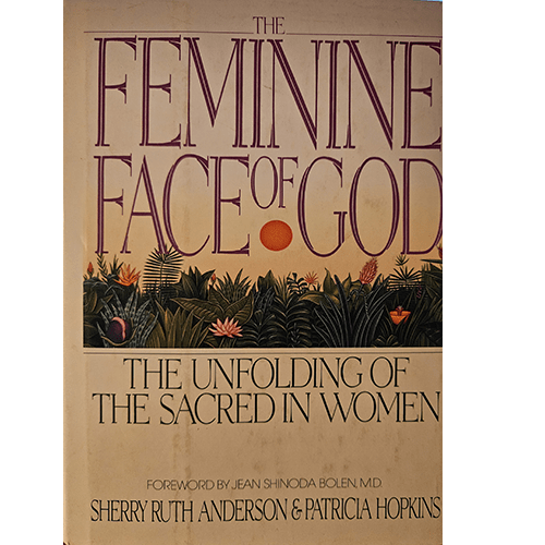 Cover of The Feminine Face of God: The Unfolding of the Sacred in Women by Sherry Ruth Anderson and Patricia Hopkins, featuring earthy tones, floral illustrations, and bold title lettering.