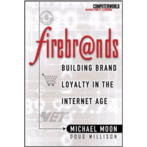 Firebrands: Building Brand Loyalty in the Internet Age 1st Edition