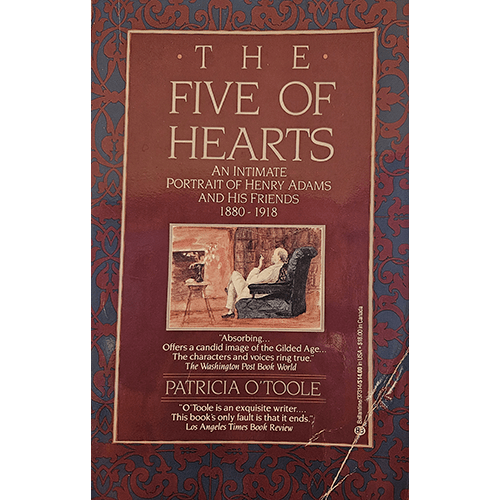 The five of Hearts: An Intimate Portrait of henry Adams and his Friends 1880-1918