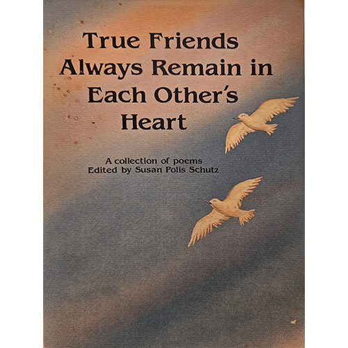 Cover of True Friends Always Remain in Each Other's Heart, edited by Susan Polis Schutz, featuring two doves in flight on a watercolor sky background. A heartfelt poetry collection on friendship.