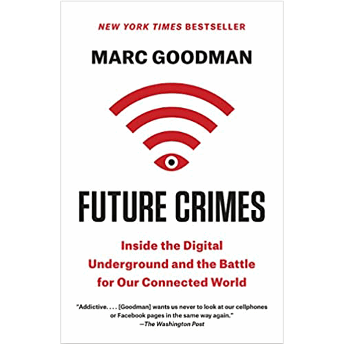 Future Crimes: Inside the Digital Underground and the Battle for Our Connected World