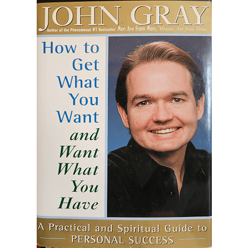 Cover of How to Get What You Want and Want What You Have by John Gray, featuring his portrait. The book provides practical and spiritual advice for personal success, healing, and life fulfillment.