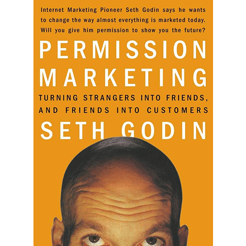 Permission Marketing: Turning Strangers into Friends and Friends into Customers