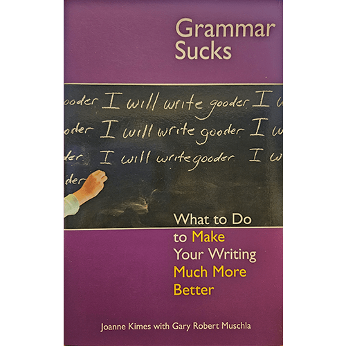 Cover of "Grammar Sucks: What to Do to Make Your Writing Much More Better" by Joanne Kimes, featuring a chalkboard with "I will write gooder" repeatedly written, symbolizing common grammar mistakes.