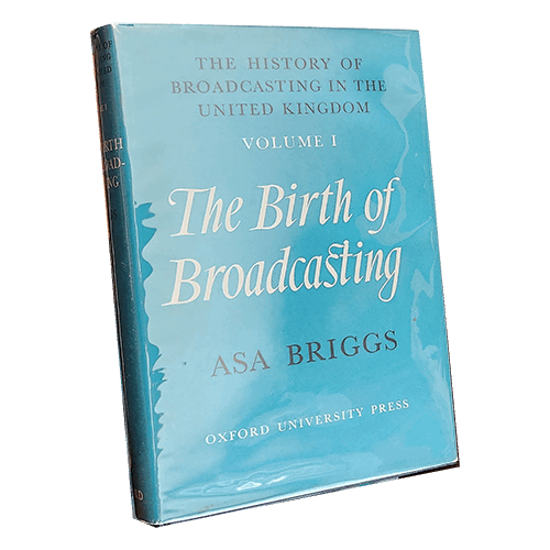 The Birth of Broadcasting: The History of Broadcasting in the United Kingdom Volume I