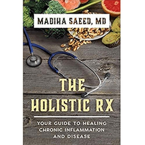 The Holistic Rx: Your Guide to Healing Chronic Inflammation and Disease by Madiha M. Saeed MD (Author)