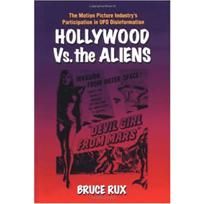 Hollywood vs. The Aliens: The Motion Picture Industry's Participation in UFO Disinformation Paperback