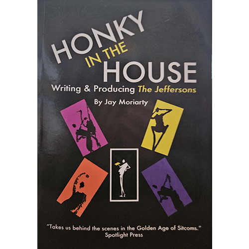 Cover of Honky in the House: Writing & Producing The Jeffersons by Jay Moriarty. Features colorful silhouettes of dancers in bold poses with a black background. Subtitle emphasizes TV writing insights.