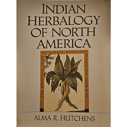 The cover of "Indian Herbalogy of North America" by Alma R. Hutchens features an illustration of a medicinal plant with roots and leaves, framed by the title and subtitle in classic fonts on a natural beige background.