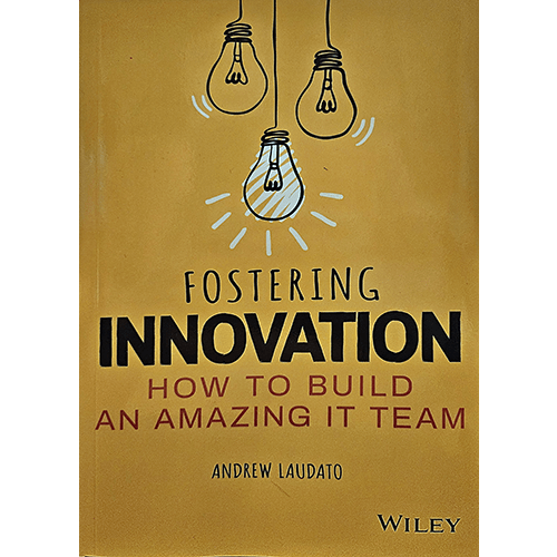 The cover of "Fostering Innovation" by Andrew Laudato features a minimalist design with hanging lightbulbs symbolizing ideas and creativity. It highlights the title in bold with a focus on IT team leadership.