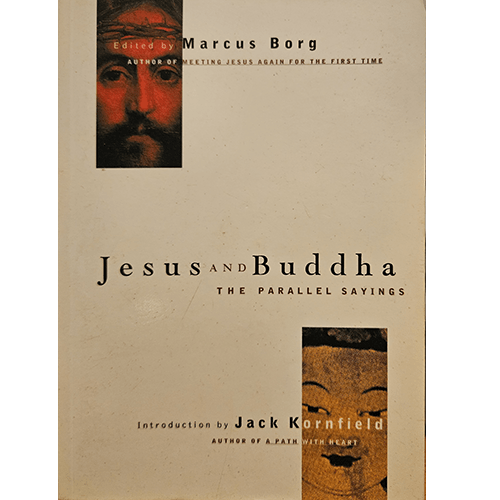 Cover of Jesus and Buddha: The Parallel Sayings, edited by Marcus Borg, featuring images of Jesus and Buddha. The title is centered, with an introduction by Jack Kornfield, author of A Path with Heart.