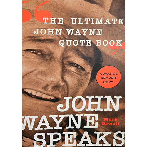 Cover of "John Wayne Speaks: The Ultimate John Wayne Quote Book" features a sepia-toned close-up of John Wayne's face with bold white title text and an "Advance Reader Copy" tag in a red circle.