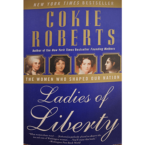 The cover of Ladies of Liberty by Cokie Roberts features portraits of influential women, with bold gold text against a rich blue background. Subtitles highlight "The Women Who Shaped Our Nation."