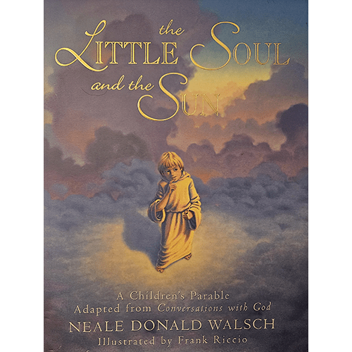 Cover of The Little Soul and the Sun by Neale Donald Walsch. The cover shows a young child in soft golden light, surrounded by clouds, reflecting themes of love and spirituality in a beautiful, calming design.