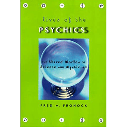 Lives of the Psychics: The Shared Worlds of Science and Mysticism