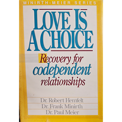 The cover of Love is a Choice features bold blue text with a yellow background, part of the Minirth-Meier Series. The subtitle, Recovery for Codependent Relationships, emphasizes healing and emotional recovery.