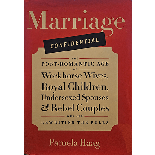 Cover of "Marriage Confidential" by Pamela Haag with a red background and cream-colored text box, highlighting the subtitle "The Post-Romantic Age of Workhorse Wives, Royal Children, Undersexed Spouses & Rebel Couples."