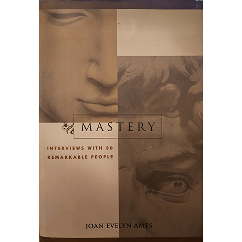 Cover of Mastery: Interviews with 30 Remarkable People by Joan Evelyn Ames, featuring close-up images of classical statues, symbolizing wisdom and strength, with a minimalist, elegant design.