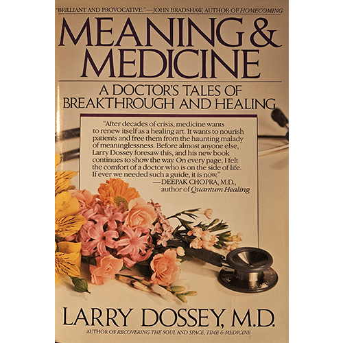 Cover of Meaning & Medicine by Larry Dossey, M.D., featuring a stethoscope, pink and white flowers, and a soft color palette, emphasizing the blend of science and spirituality in the book’s message.