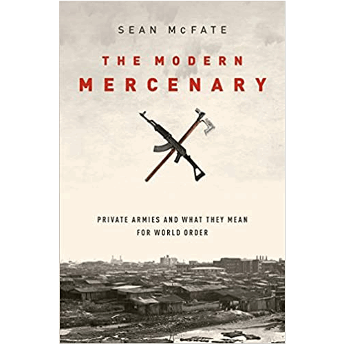 The Modern Mercenary: Private Armies and What they Mean for World Order