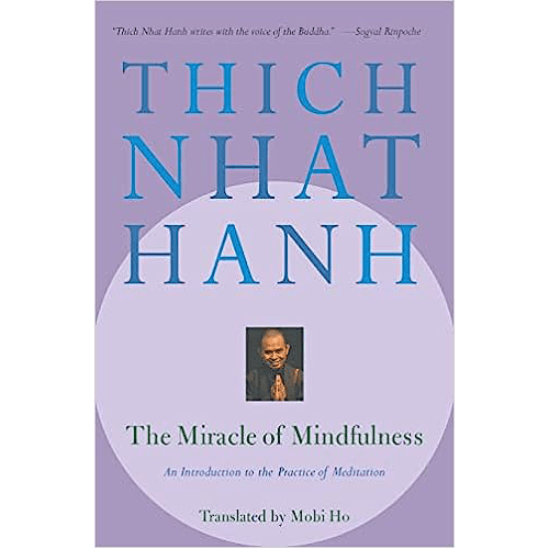 The Miracle of Mindfulness: An Introduction to the Practice of Meditation