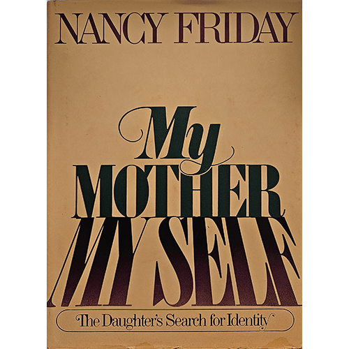 The cover of My Mother/My Self by Nancy Friday features large serif font in purple and green, set against a cream background. The subtitle reads, "The Daughter's Search for Identity," with slight wear on the edges.