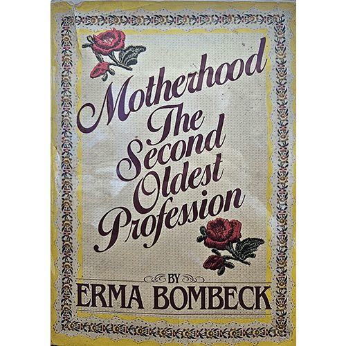 The cover of Motherhood: The Second Oldest Profession by Erma Bombeck features a vintage-style border with pink roses, a yellow background, and bold purple lettering, capturing Bombeck’s humorous take on motherhood.