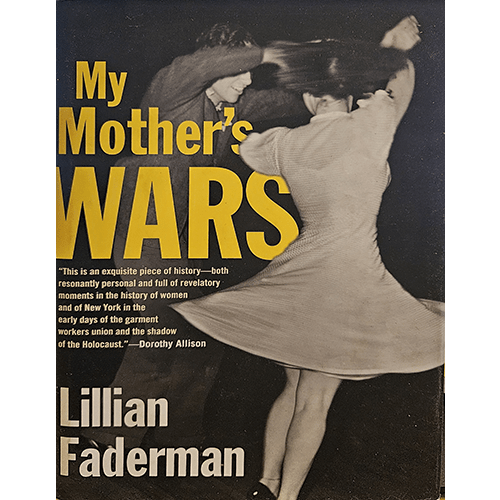 Cover of "My Mother's Wars" by Lillian Faderman features a black-and-white photo of two women in mid-spin, capturing a dynamic moment. The title is in bold yellow with the author’s name in white at the bottom.