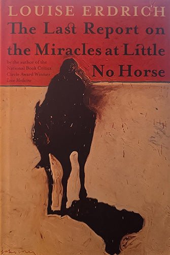 Alt text: Front cover of The Last Report on the Miracles at Little No Horse by Louise Erdrich, showing a stylized horse emerging from a textured landscape with red and tan color fields.