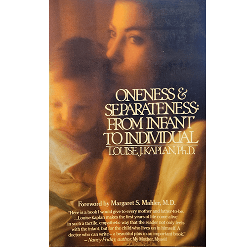 Cover of Oneness and Separateness: From Infant to Individual by Louise J. Kaplan, Ph.D. Features a tender image of a mother and child in soft focus, symbolizing the book’s themes of attachment and selfhood.