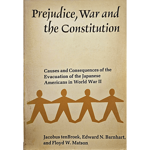 Cover of Prejudice, War and the Constitution with a beige background featuring a stylized image of four figures holding hands, representing unity. Authored by Jacobus tenBroek, Edward N. Barnhart, and Floyd W. Matson.