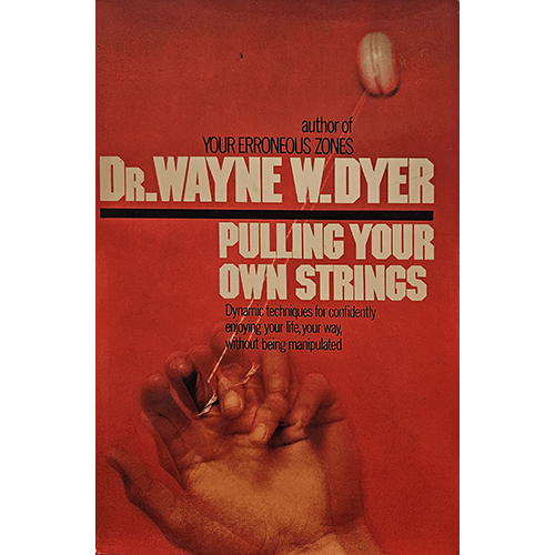 The cover of "Pulling Your Own Strings" features a vibrant red background with an image of hands cutting puppet strings, symbolizing breaking free from control, authored by Dr. Wayne W. Dyer.