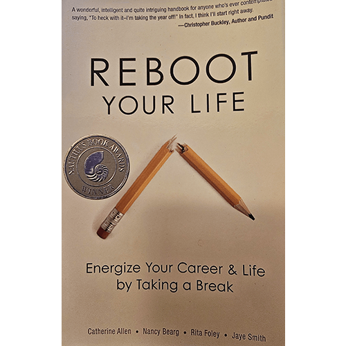 Cover of "Reboot Your Life" by Catherine Allen, Nancy Bearg, Rita Foley, and Jaye Smith. Features a broken pencil symbolizing a career break and includes a silver award seal, subtitle: "Energize Your Career & Life by Taking a Break."