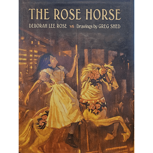 The cover of The Rose Horse by Deborah Lee Rose features a young girl in a white dress riding a carousel horse adorned with roses. The warm, nostalgic tones capture the magic and wonder of childhood.