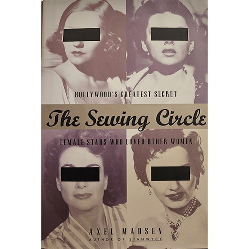 The cover of The Sewing Circle by Axel Madsen features sepia-toned portraits of four famous Hollywood actresses with their eyes blacked out, symbolizing the secrecy of their same-sex relationships.