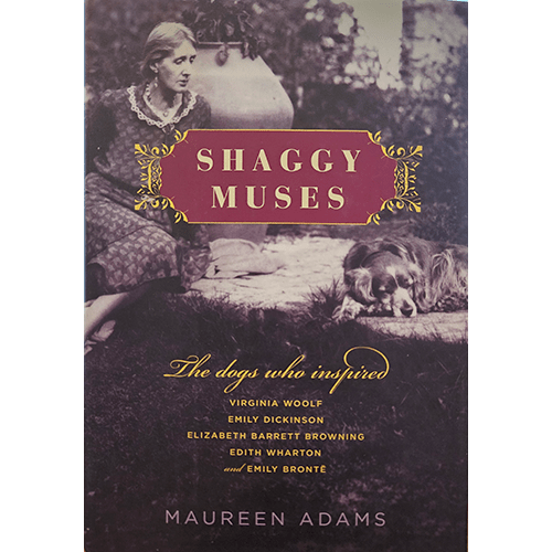 Shaggy Muses: The Dogs Who Inspired Virginia Woolf, Emily Dickinson, Elizabeth Barrett Browning, Edith Wharton, and Emily Brontë