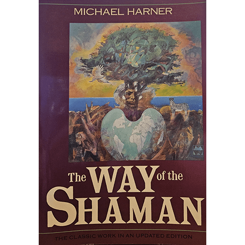 The cover of "The Way of the Shaman" by Michael Harner features a central image of a shamanic figure with a tree growing from their head, symbolizing the connection between earth and spirit, set against a vibrant, mystical background. The title is prominently displayed in bold letters at the bottom.