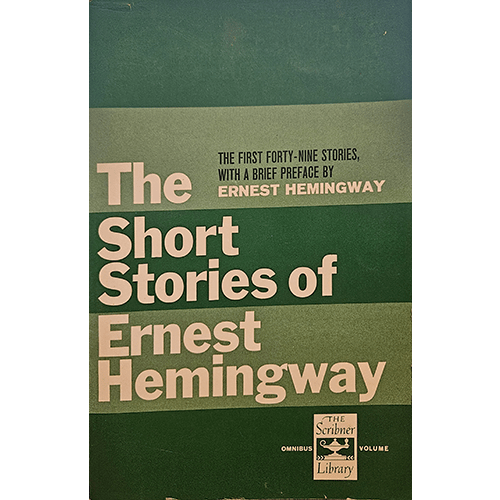 Cover of "The Short Stories of Ernest Hemingway," Scribner Library edition, green background with white text, features the first forty-nine stories by Hemingway with a brief preface by the author.