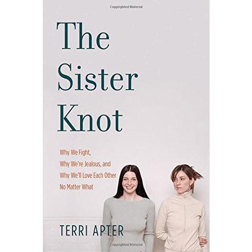 The Sister Knot: Why We Fight, Why We're Jealous, and Why We'll Love Each Other No Matter What